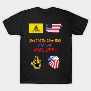 Don´t let the Deep State FU** with YOUR LIFE!!! T-Shirt